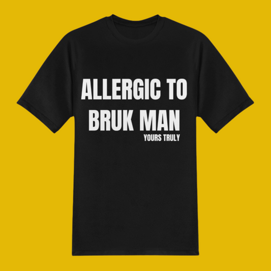 ALLERGIC TO BRUK MAN T-SHIRT