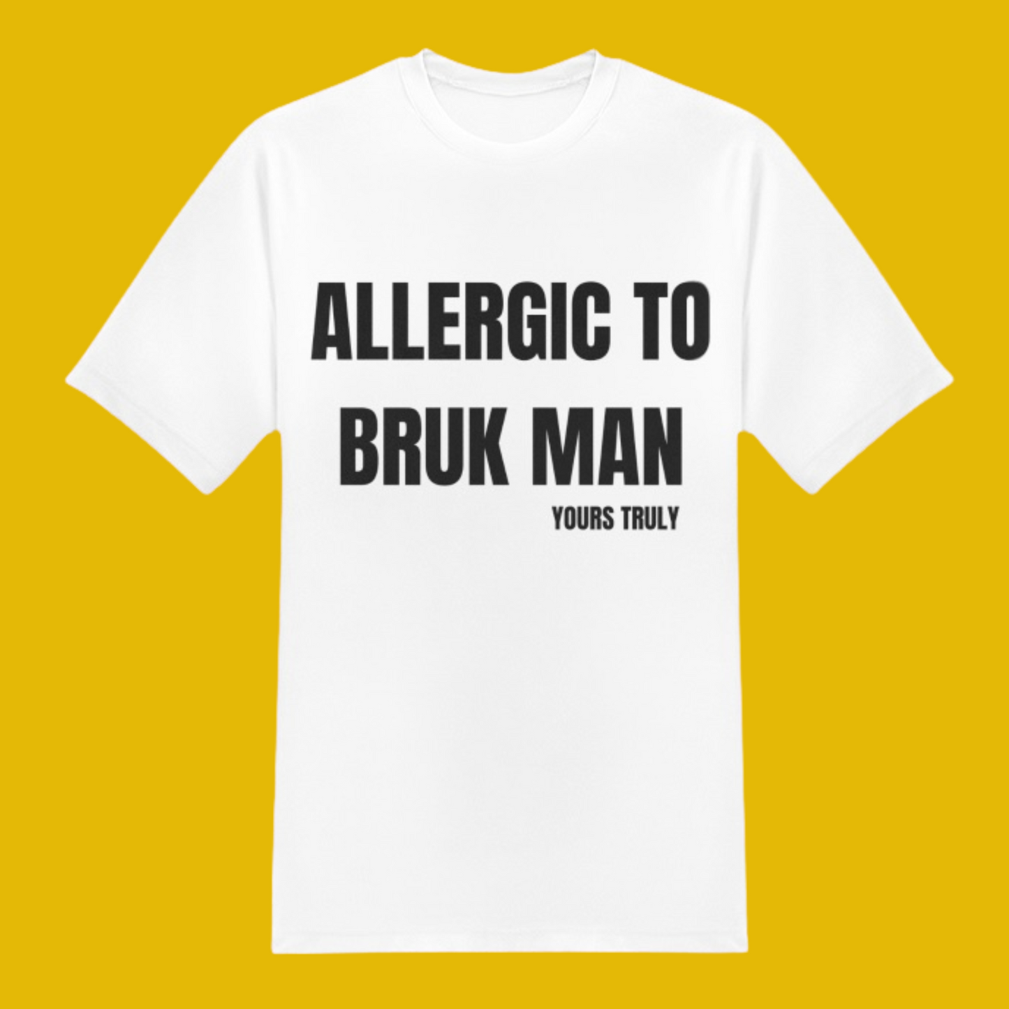 ALLERGIC TO BRUK MAN T-SHIRT